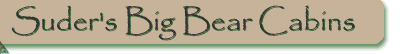 Suder's Big Bear Cabins Vacation rental information